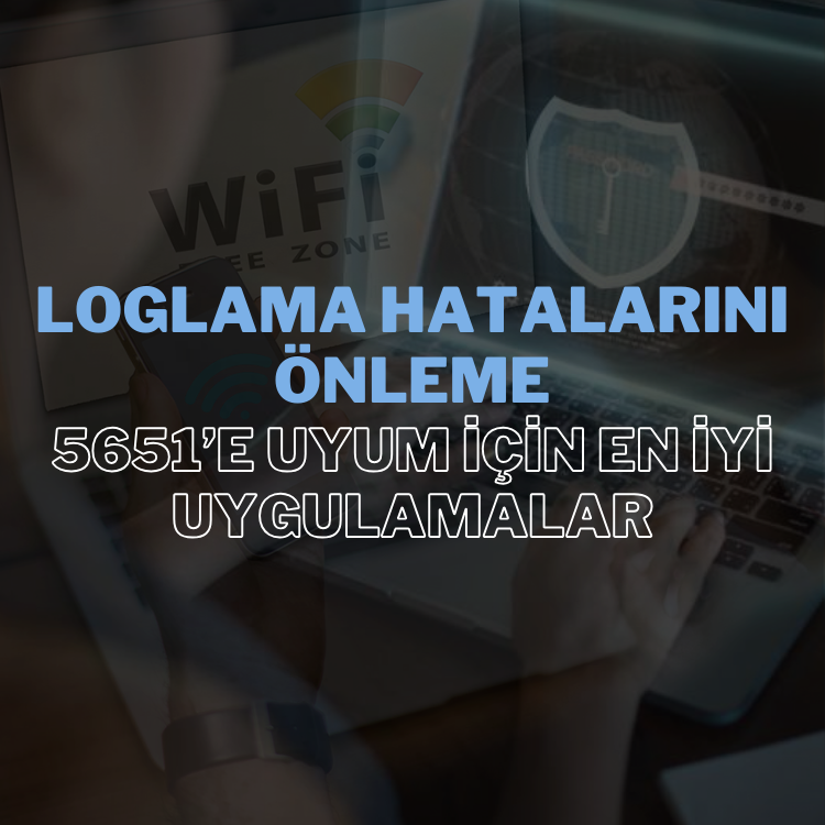 Loglama Hatalarını Önlemenin Önemi ve 5651 Uyum Süreci