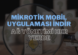 Mikrotik Mobil Uygulaması İndir: Ağ Yönetimi Her Yerde