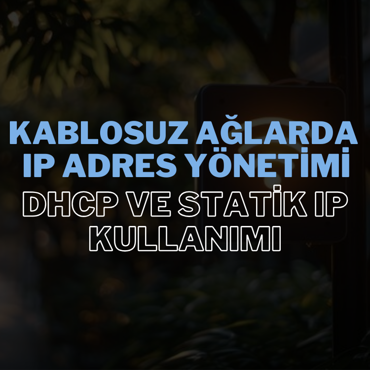 kablosuz-aglarda-ip-adres-yonetimi-dhcp-ve-statik-ip-kullanimi