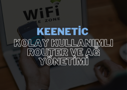 Keenetic: Kolay Kullanımlı Router ve Ağ Yönetimi
