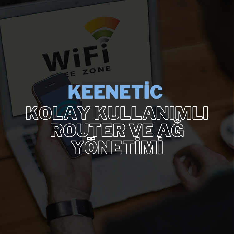 Keenetic: Kolay Kullanımlı Router ve Ağ Yönetimi