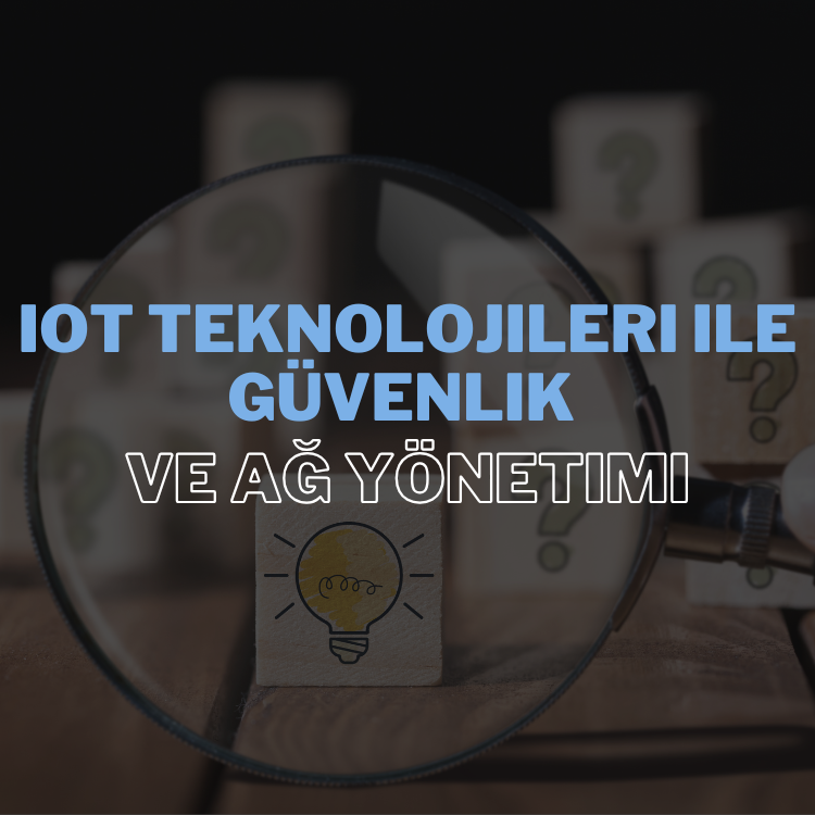iot-teknolojileri-ile-guvenlik-ve-ag-yonetimi