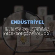 Endüstriyel LTE 4G 3G Router Modem Çözümleri ile Güçlü İletişim Altyapısı