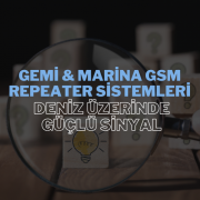 Gemi ve Marina GSM Repeater Sistemleri: Deniz Üzerinde Güçlü Sinyal