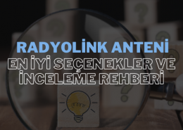 Radyolink Anteni: En İyi Seçenekler ve İnceleme Rehberi