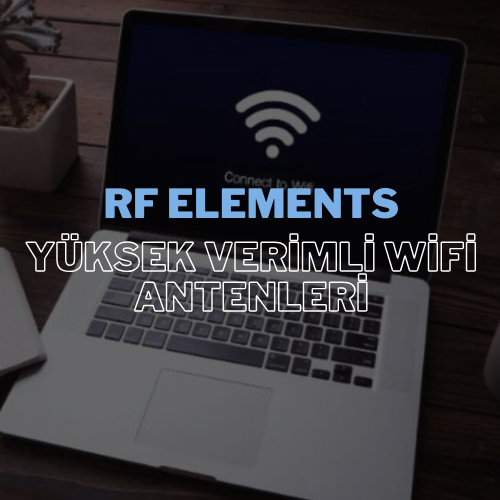 RF Elements ve Yüksek Verimli WiFi Antenleri
