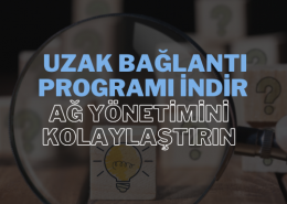 Uzak Bağlantı Programı İndir: Ağ Yönetimini Kolaylaştırın