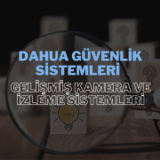 Dahua Güvenlik Sistemleri ile Gelişmiş Kamera ve İzleme Sistemleri