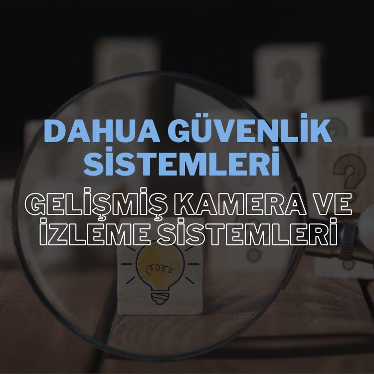 Dahua Güvenlik Sistemleri ile Gelişmiş Kamera ve İzleme Sistemleri