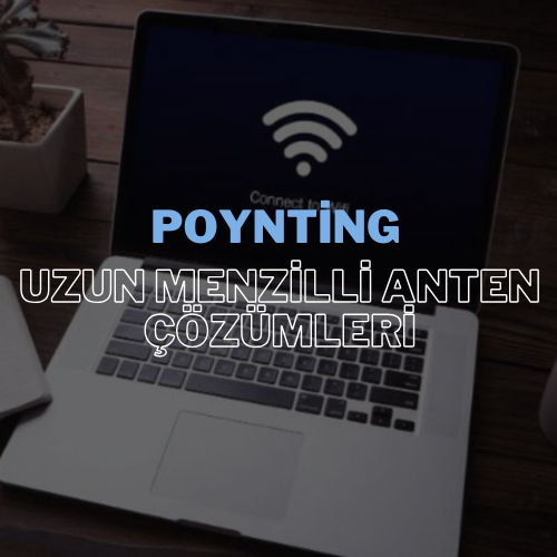 Poynting Uzun Menzilli Anten Çözümleri ile Tanışın