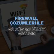 Firewall Çözümleri ile Ağ Güvenliğinizi Artırın